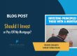 Should I Invest Or Pay Off Mortgage